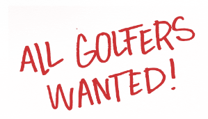 ALL GOLFERS WANTED!